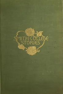 Smith College Stories
Ten Stories by Josephine Dodge Daskam