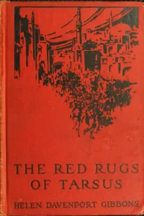 The Red Rugs of Tarsus
A Woman's Record of the Armenian Massacre of 1909