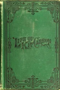 Life of Kit Carson
The Great Western Hunter and Guide