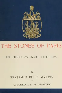 The Stones of Paris in History and Letters, Volume I (of 2)