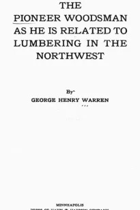The Pioneer Woodsman as He is Related to Lumbering in the Northwest