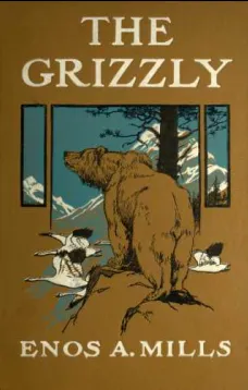 The Grizzly
Our Greatest Wild Animal