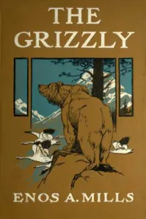 The Grizzly
Our Greatest Wild Animal