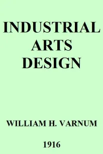 Industrial Arts Design
A Textbook of Practical Methods for Students, Teachers, and Craftsmen