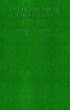 The Rise of Rail-Power in War and Conquest, 1833-1914