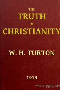 The Truth of Christianity
Being an Examination of the More Important Arguments For
and Against Believing in that Religion