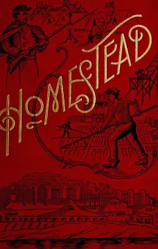 Homestead
A Complete History of the Struggle of July, 1892, between the Carnegie-Steel Company, Limited, and the Amalgamated Association of Iron and Steel Workers