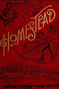Homestead
A Complete History of the Struggle of July, 1892, between the Carnegie-Steel Company, Limited, and the Amalgamated Association of Iron and Steel Workers