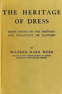 The Heritage of Dress
Being Notes on the History and Evolution of Clothes