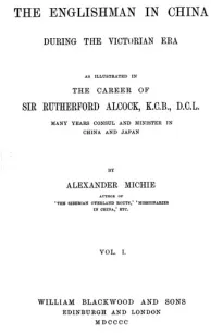 The Englishman in China During the Victorian Era, Vol. I (of 2)
As Illustrated in the Career of Sir Rutherford Alcock,
K.C.B., D.C.L., Many Years Consul and Minister in China
and Japan