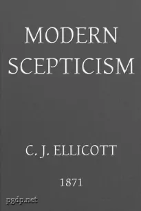 Modern Skepticism
A Course of Lectures Delivered at the Request of the
Christian Evidence Society