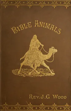Bible Animals;
Being a Description of Every Living Creature Mentioned in
the Scripture, from the Ape to the Coral.