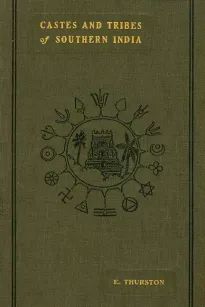 Castes and Tribes of Southern India. Vol. 4 of 7