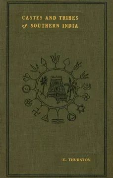 Castes and Tribes of Southern India. Vol. 7 of 7