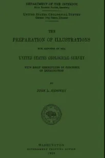 The Preparation of Illustrations for Reports of the United States Geological Survey
With Brief Descriptions of Processes of Reproduction