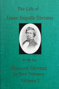 The Life of Isaac Ingalls Stevens, Volume I (of 2)