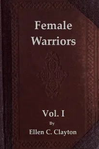 Female Warriors, Vol. 1 (of 2)
Memorials of Female Valour and Heroism, from the Mythological Ages to the Present Era.