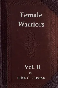 Female Warriors, Vol. 2 (of 2)
Memorials of Female Valour and Heroism, from the Mythological Ages to the Present Era.