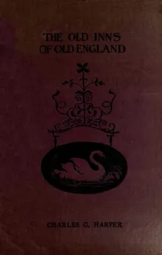 The Old Inns of Old England, Volume II (of 2)
A Picturesque Account of the Ancient and Storied Hostelries
of Our Own Country