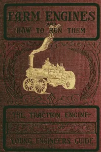 Farm Engines and How to Run Them
The Young Engineer's Guide