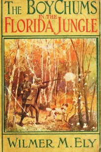 The Boy Chums in the Florida Jungle
or, Charlie West and Walter Hazard with the Seminole Indians