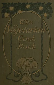 The Vegetarian Cook Book
Substitutes for Flesh Foods