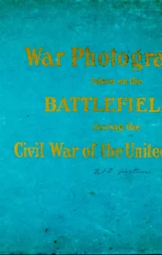 Original Photographs Taken on the Battlefields during the Civil War of the United States