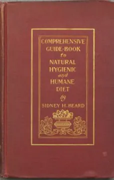 A Comprehensive Guide-Book to Natural, Hygienic and Humane Diet