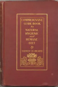 A Comprehensive Guide-Book to Natural, Hygienic and Humane Diet