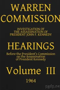 Warren Commission (3 of 26): Hearings Vol. III (of 15)