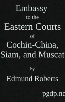 Embassy to the Eastern Courts of Cochin-China, Siam, and Muscat
In the U. S. Sloop-of-war Peacock, David Geisinger,
Commander, During the Years 1832-3-4