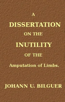 A dissertation on the inutility of the amputation of limbs