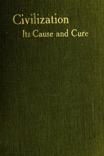 Civilisation: Its Cause and Cure
And Other Essays