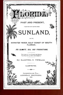 Florida: Past and present
together with notes from Sunland, on the Manatee River,
Gulf Coast of South Florida