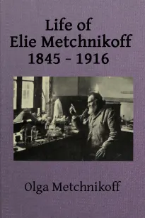 Life of Elie Metchnikoff, 1845-1916
