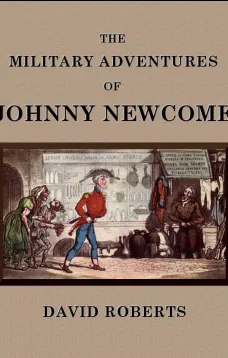 The Military Adventures of Johnny Newcome
With an Account of his Campaign on the Peninsula and in Pall Mall
