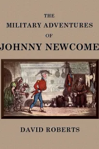 The Military Adventures of Johnny Newcome
With an Account of his Campaign on the Peninsula and in Pall Mall