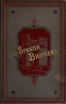 The Spanish Brothers
A Tale of the Sixteenth Century