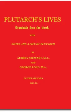 Plutarch's Lives, Volume IV
Translated from the Greek. With Notes and a Life of Plutarch
