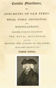 Curialia Miscellanea, or Anecdotes of Old Times; Regal, Noble, Gentilitial, and Miscellaneous
Including Authentic Anecdotes of The Royal Household