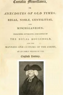 Curialia Miscellanea, or Anecdotes of Old Times; Regal, Noble, Gentilitial, and Miscellaneous
Including Authentic Anecdotes of The Royal Household