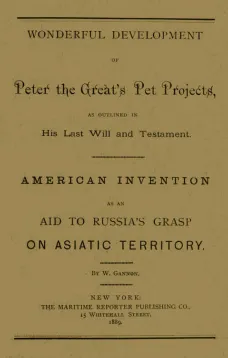 Wonderful Development of Peter the Great's Pet Projects, according to His Last Will and Testament.
American Invention as an Aid to Russia's Grasp on Asiatic Territory.