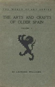 The Arts and Crafts of Older Spain, Volume I (of 3)