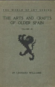 The Arts and Crafts of Older Spain, Volume III (of 3)