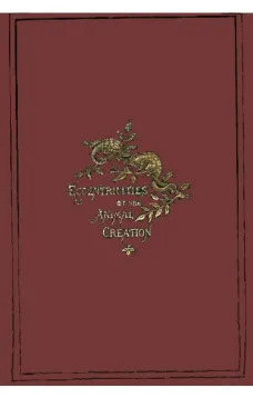 Eccentricities of the Animal Creation.
