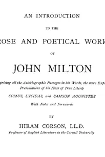 An Introduction to the Prose and Poetical Works of John Milton
Comprising All the Autobiographic Passages in his Works,
the More Explicit Presentations of His Ideas of True
Liberty.