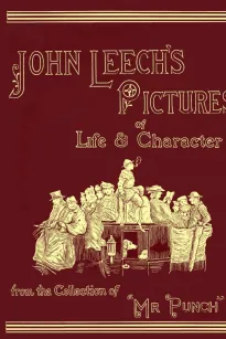 John Leech's Pictures of Life and Character, Volume 3 (of 3)
From the Collection of "Mr. Punch"