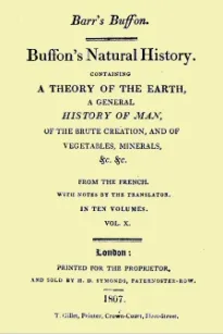 Buffon's Natural History. Volume X (of 10)
Containing a Theory of the Earth, a General History of
Man, of the Brute Creation, and of Vegetables, Minerals,
&c. &c