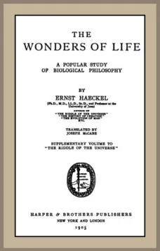 The Wonders of Life
A Popular Study of Biological Philosophy