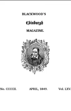 Blackwood's Edinburgh Magazine, Volume 65, No. 402, April, 1849